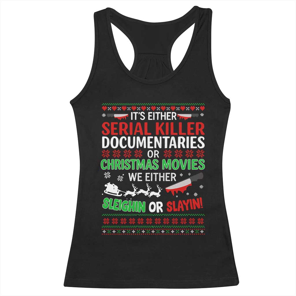 Crime Documentaries Ugly Christmas Racerback Tank Top Funny Horror Xmas Slaying Or Sleighing TS10 Black Print Your Wear