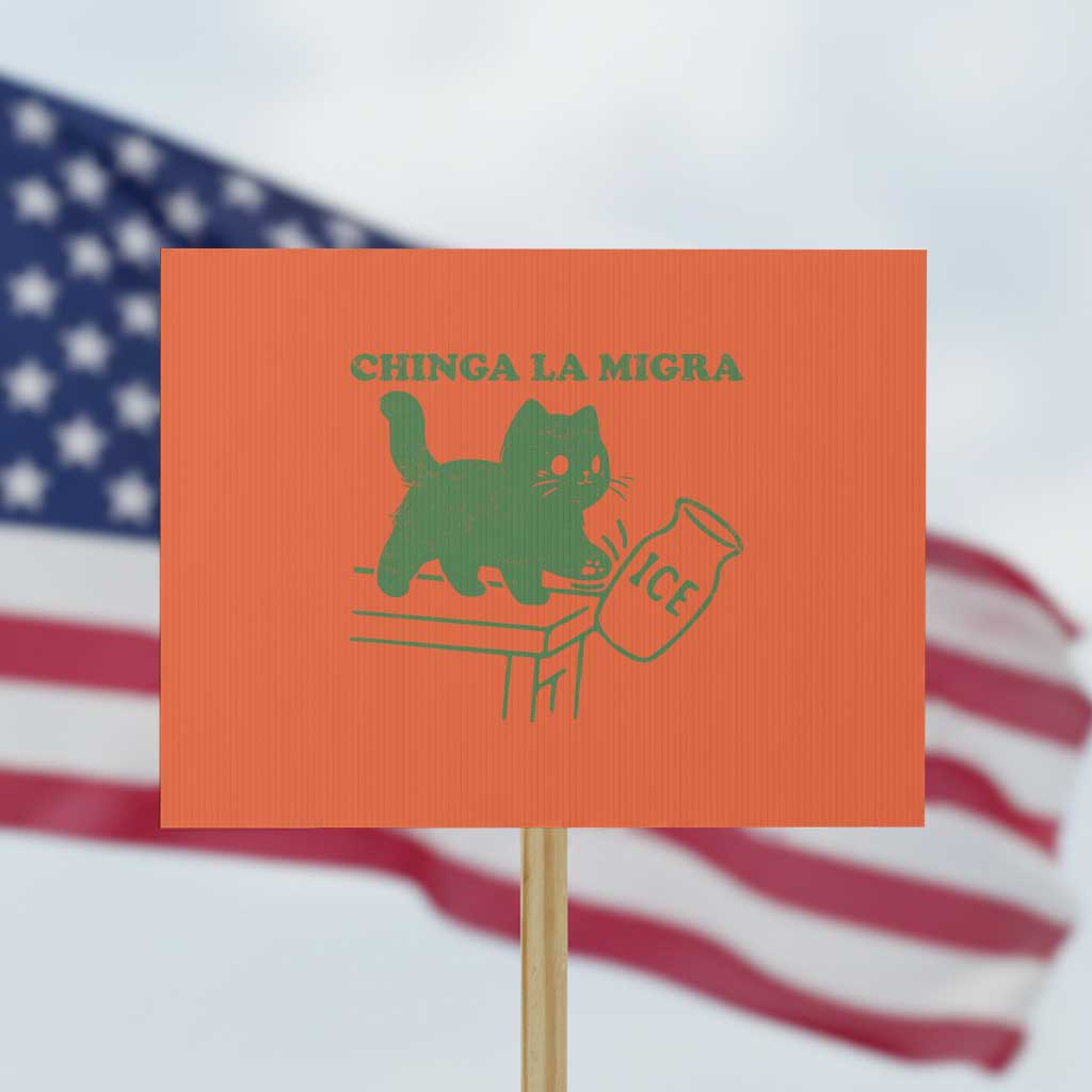 Chinga la Migra Protest Sign Funny Subtle FDT Cat Meme TS10 Horizontal 18