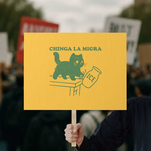 Chinga la Migra Protest Sign Funny Subtle FDT Cat Meme TS10 Horizontal 18" × 24" Yellow Print Your Wear