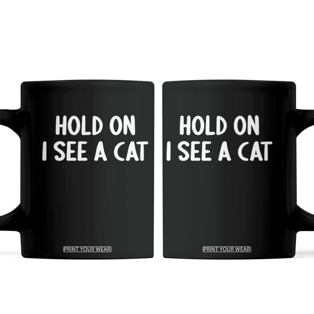 Hold On I See A Cat Coffee Mug Funny Pet Parent Humor Cat Person TS10 Black Print Your Wear