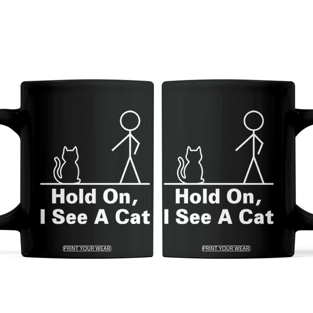 Hold On I See A Cat Coffee Mug Funny Cat Person Stick Figure Graphic TS10 Black Print Your Wear