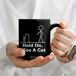 Hold On I See A Cat Coffee Mug Funny Cat Person Stick Figure Graphic TS10 Print Your Wear