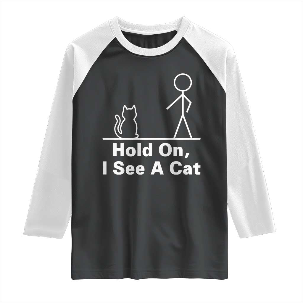 Hold On I See A Cat Raglan Shirt Funny Cat Person Stick Figure Graphic TS10 Black White Print Your Wear