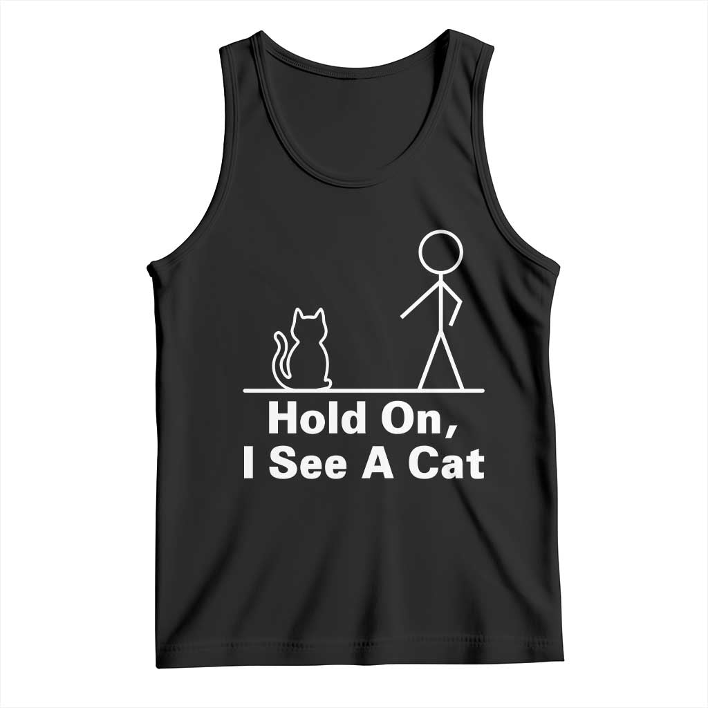 Hold On I See A Cat Tank Top Funny Cat Person Stick Figure Graphic TS10 Black Print Your Wear
