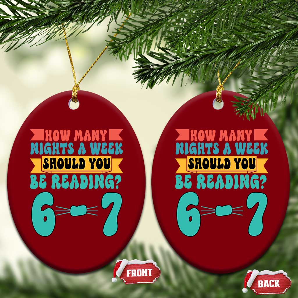 Funny 67 Six Seven Teacher Ceramic Ornament How Many Nights A Week Should You Be Reading 6 7 TS10 Print Your Wear