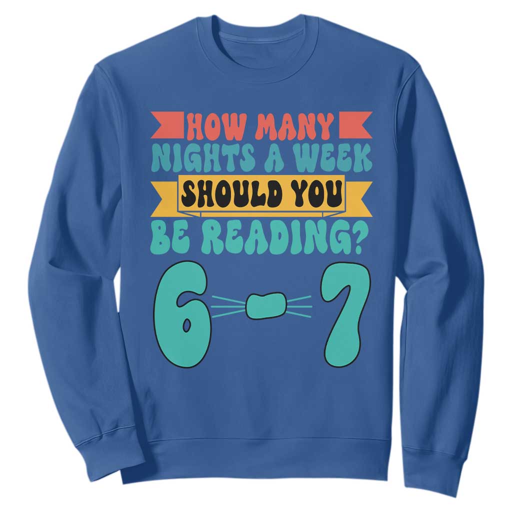 Funny 67 Six Seven Teacher Sweatshirt How Many Nights A Week Should You Be Reading 6 7 TS10 Royal Blue Print Your Wear