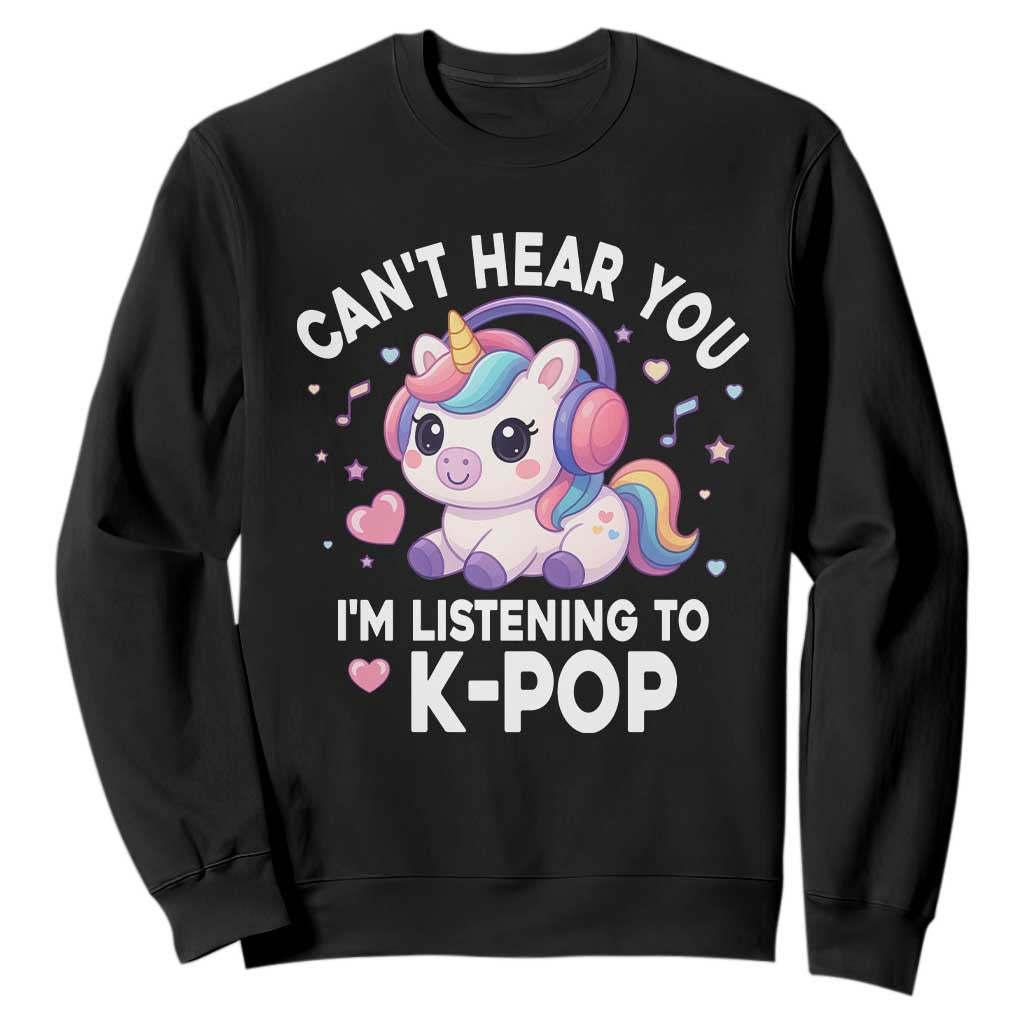 Kpop Lover Sweatshirt Cant Hear You I'm Listening Kawaii K-Pop Korean Music TS10 Black Print Your Wear