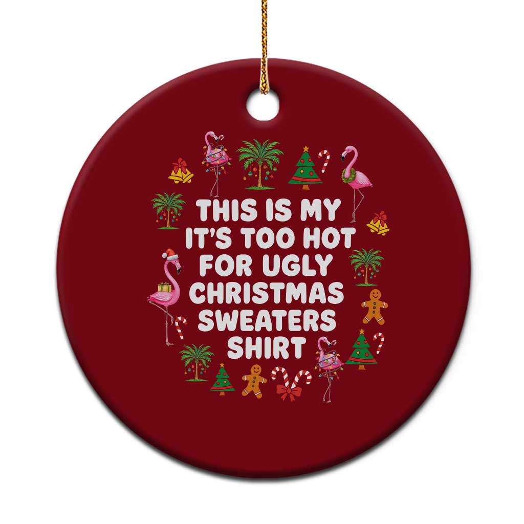 Too Hot For Ugly Christmas Sweaters Ceramic Ornament Funny Xmas Family Flamingo TS10 1pc Red Print Your Wear