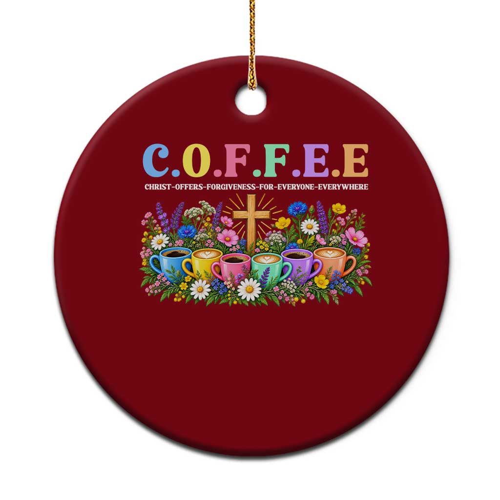 Coffee Christian Christ Offers Forgiveness For Everyone Everywhere Ceramic Ornament