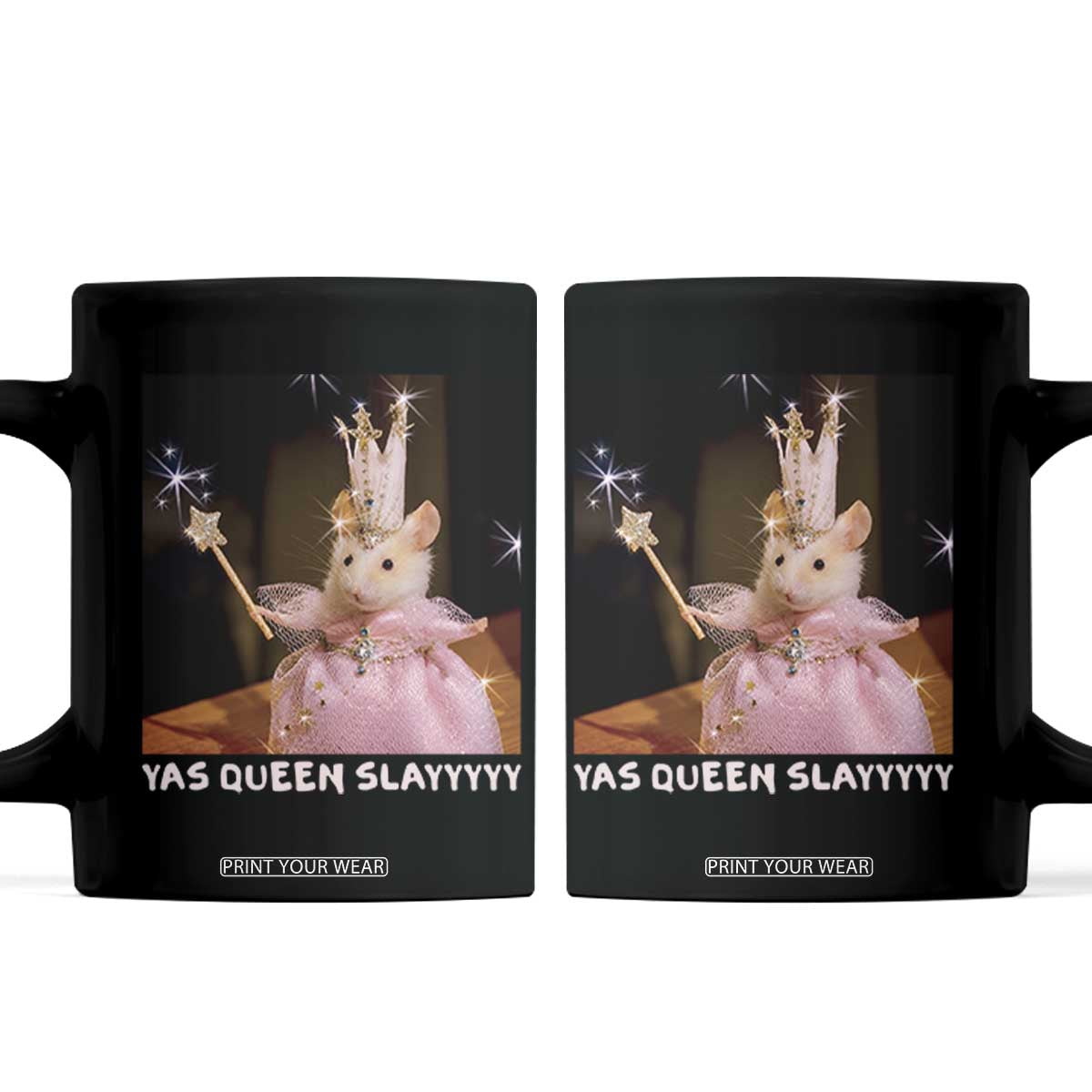 Yas Queen Slay Funny Meme Sarcastic Costume Coffee Mug Cute Princess Hamster Fairy Wand Sparkle