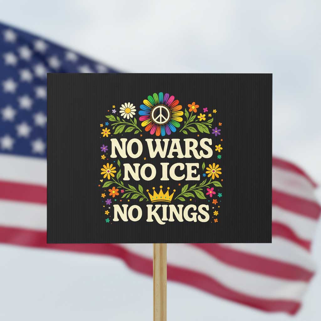 No Wars No ICE No Kings Protest Sign Floral Resist Anti War Protest TS10 Horizontal 18