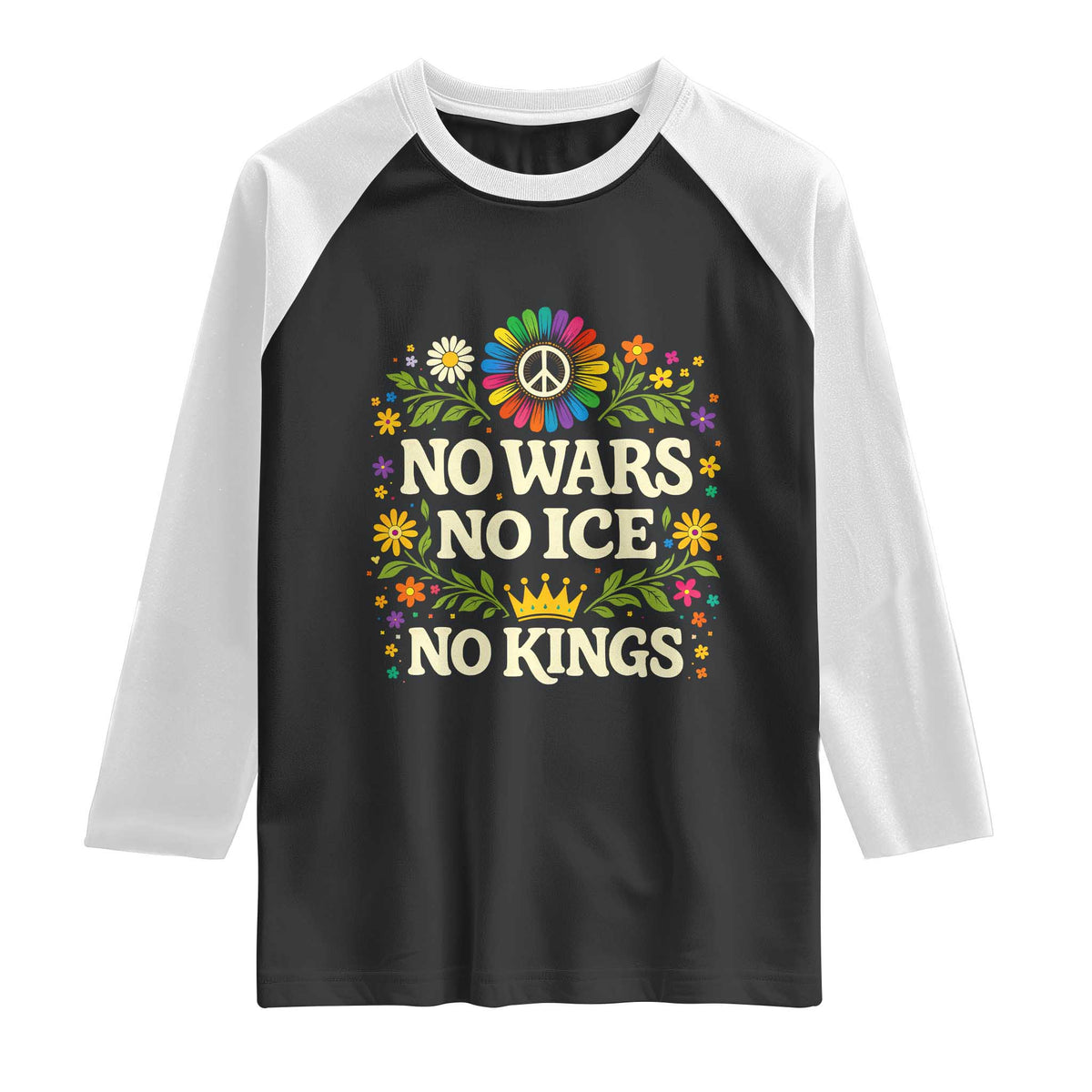 No Wars No ICE No Kings Raglan Shirt Floral Resist Anti War Protest TS10 Black White Print Your Wear