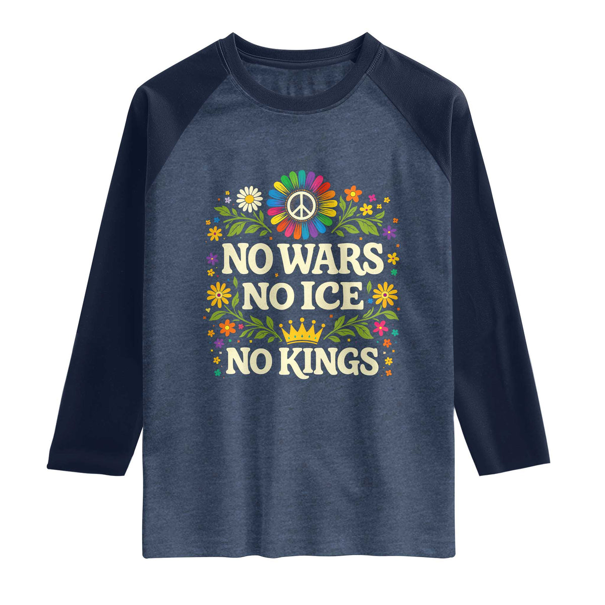 No Wars No ICE No Kings Raglan Shirt Floral Resist Anti War Protest TS10 Heather Denim Navy Print Your Wear
