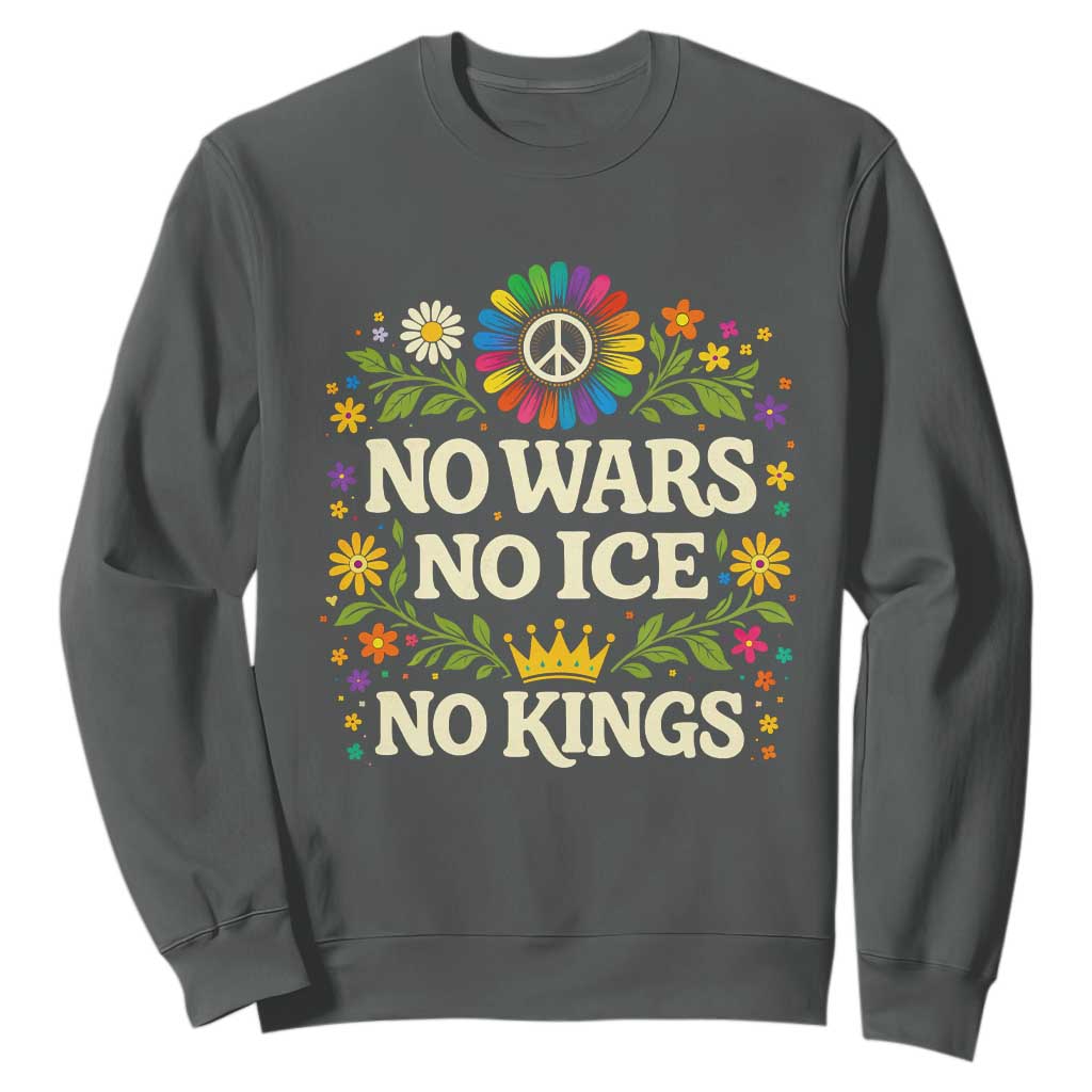 No Wars No ICE No Kings Sweatshirt Floral Resist Anti War Protest TS10 Dark Heather Print Your Wear