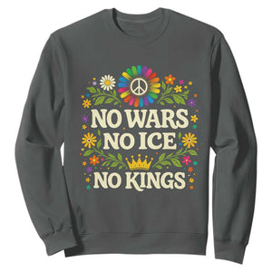 No Wars No ICE No Kings Sweatshirt Floral Resist Anti War Protest TS10 Dark Heather Print Your Wear