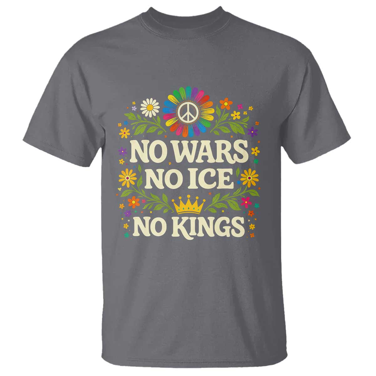 No Wars No ICE No Kings T Shirt Floral Resist Anti War Protest TS10 Charcoal Print Your Wear