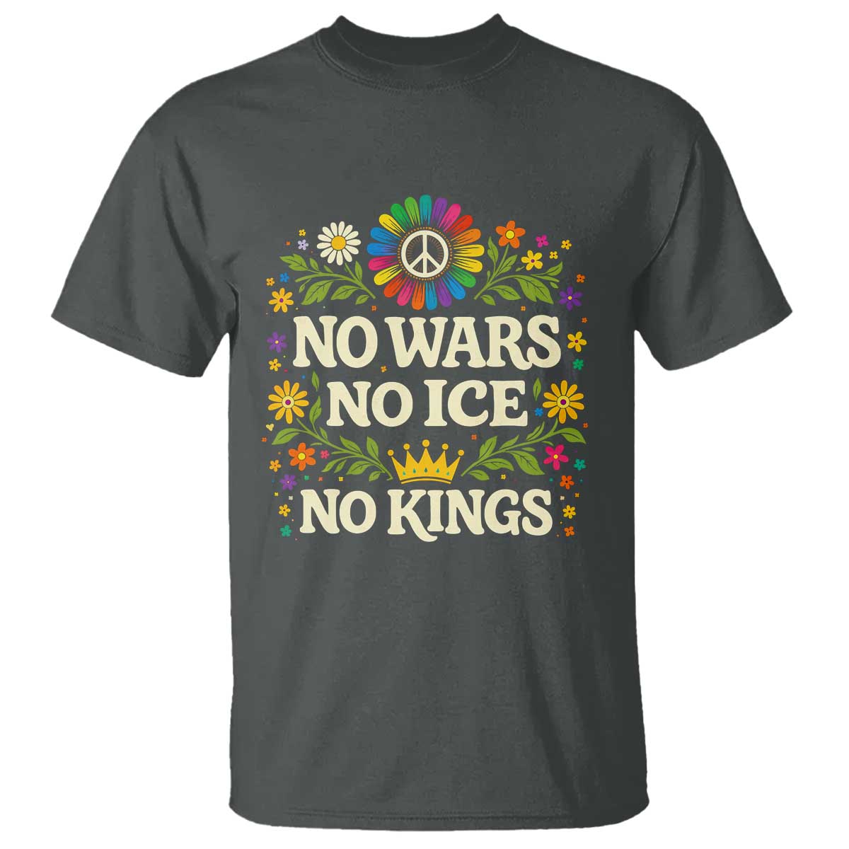 No Wars No ICE No Kings T Shirt Floral Resist Anti War Protest TS10 Dark Heather Print Your Wear