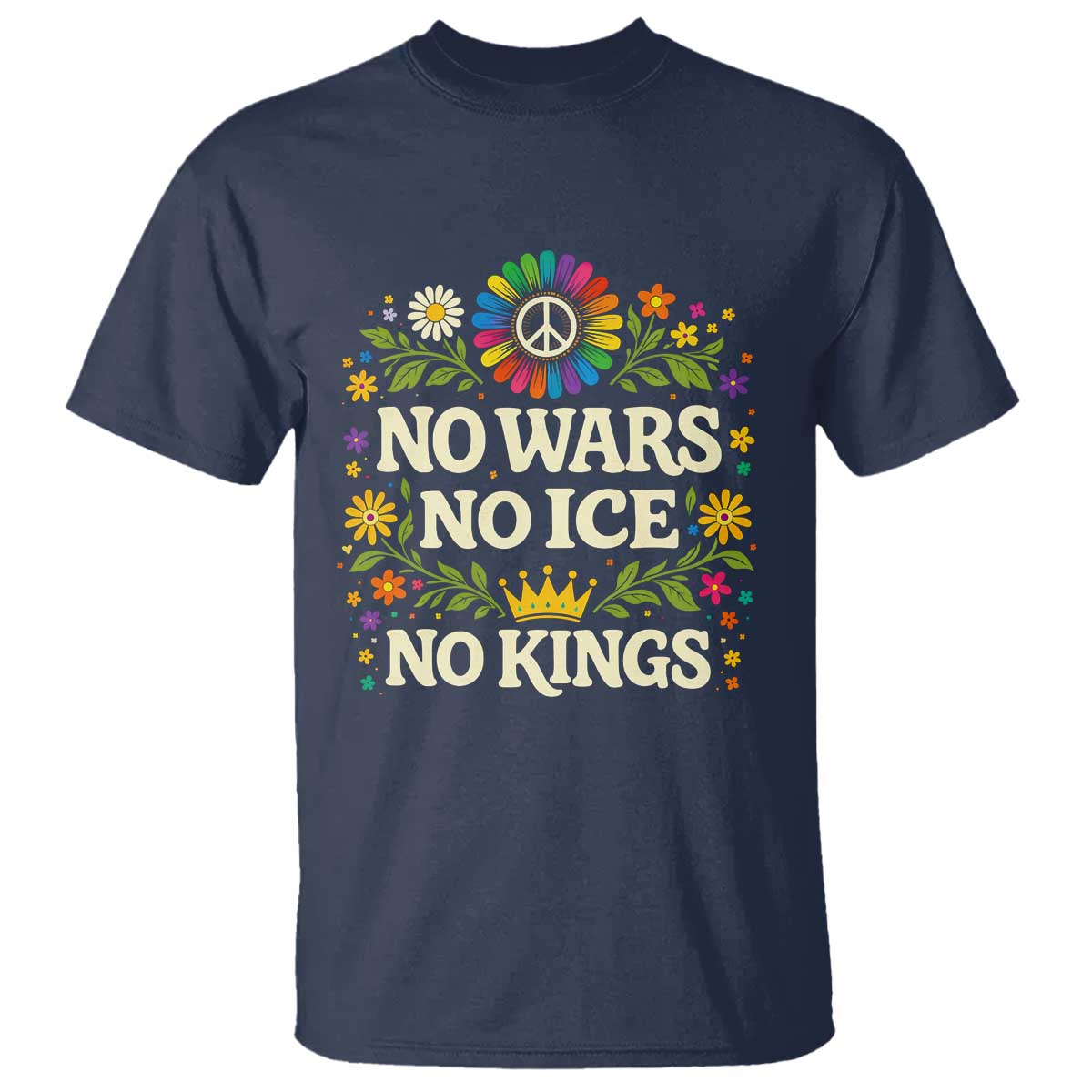 No Wars No ICE No Kings T Shirt Floral Resist Anti War Protest TS10 Navy Print Your Wear