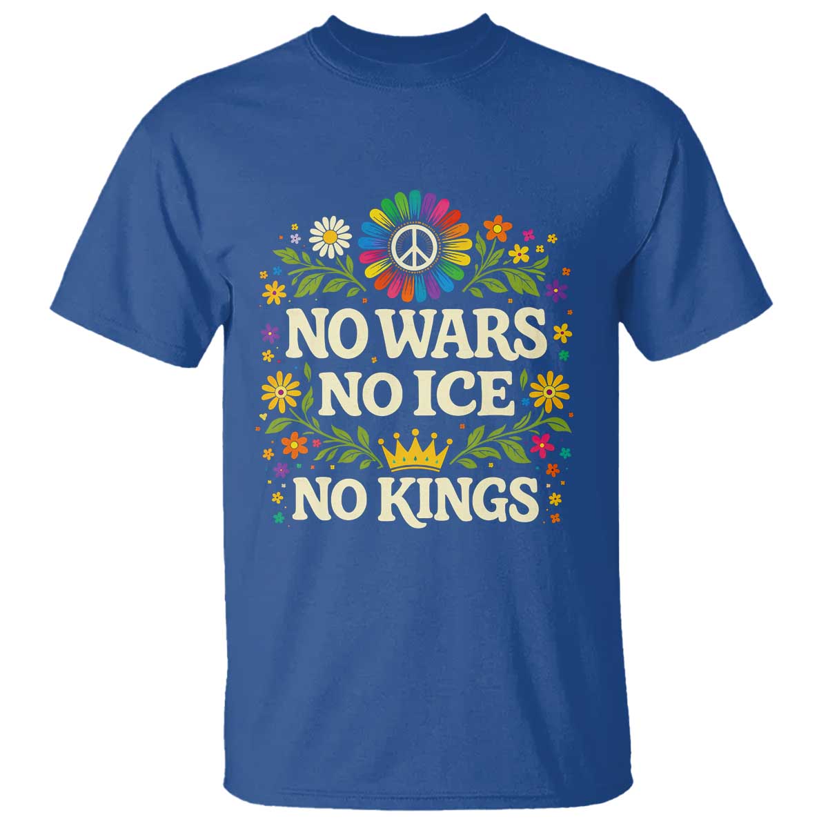 No Wars No ICE No Kings T Shirt Floral Resist Anti War Protest TS10 Royal Blue Print Your Wear