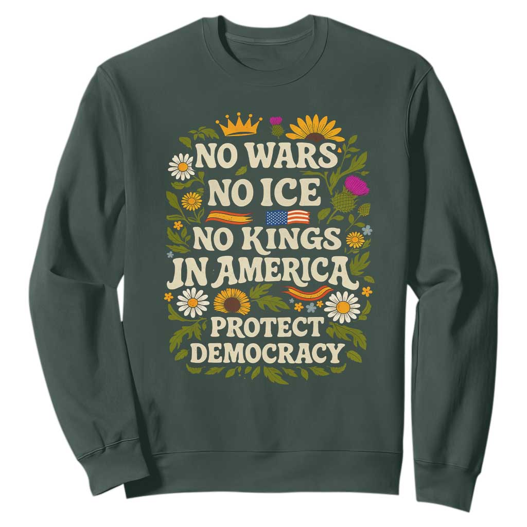 No Wars No ICE No Kings Sweatshirt Floral Resist No Kings In America Protest TS10 Dark Forest Green Print Your Wear