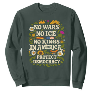 No Wars No ICE No Kings Sweatshirt Floral Resist No Kings In America Protest TS10 Dark Forest Green Print Your Wear