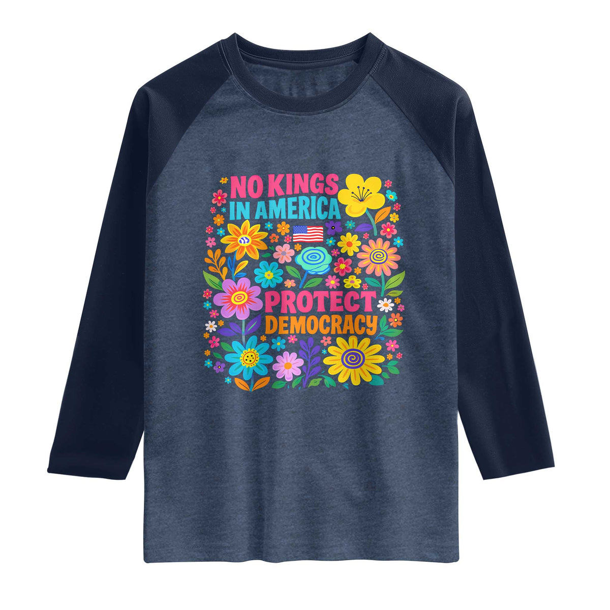 No Kings In America Protest Democraty Raglan Shirt Floral Resist TS10 Heather Denim Navy Print Your Wear