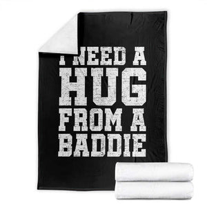 I Need A Hug From A Baddie Throw Blanket Funny Saying Quote TS10 Black Print Your Wear