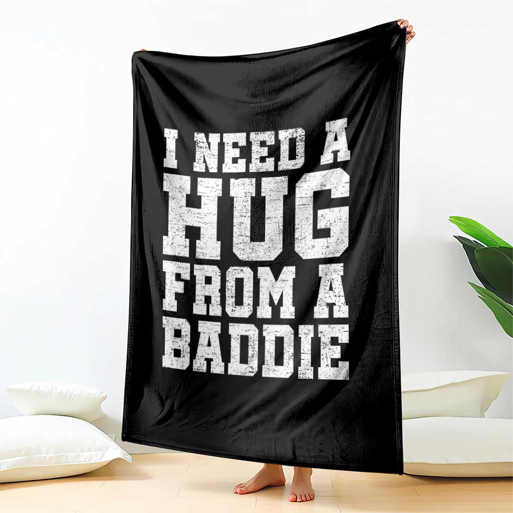 I Need A Hug From A Baddie Throw Blanket Funny Saying Quote TS10 Print Your Wear