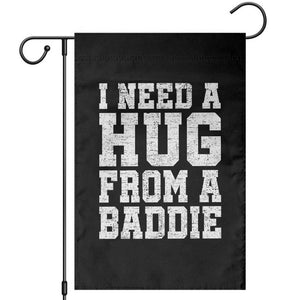 I Need A Hug From A Baddie Garden Flag Funny Saying Quote TS10 Black Print Your Wear