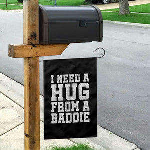 I Need A Hug From A Baddie Garden Flag Funny Saying Quote TS10 Print Your Wear