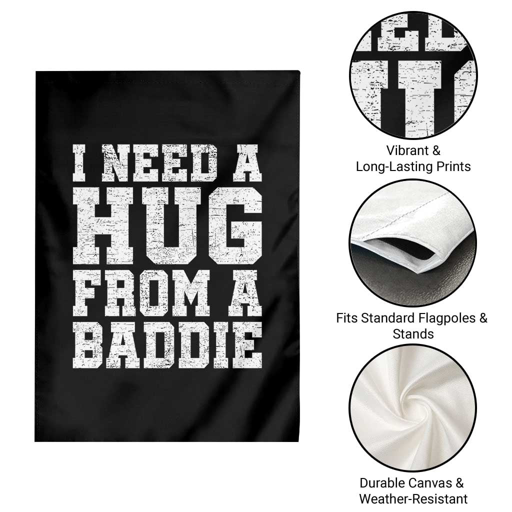 I Need A Hug From A Baddie Garden Flag Funny Saying Quote TS10 Print Your Wear