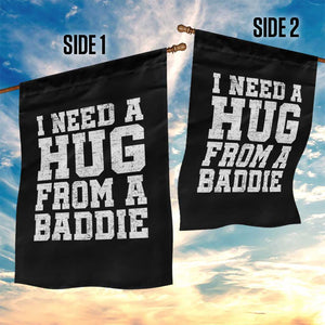 I Need A Hug From A Baddie Garden Flag Funny Saying Quote TS10 Print Your Wear
