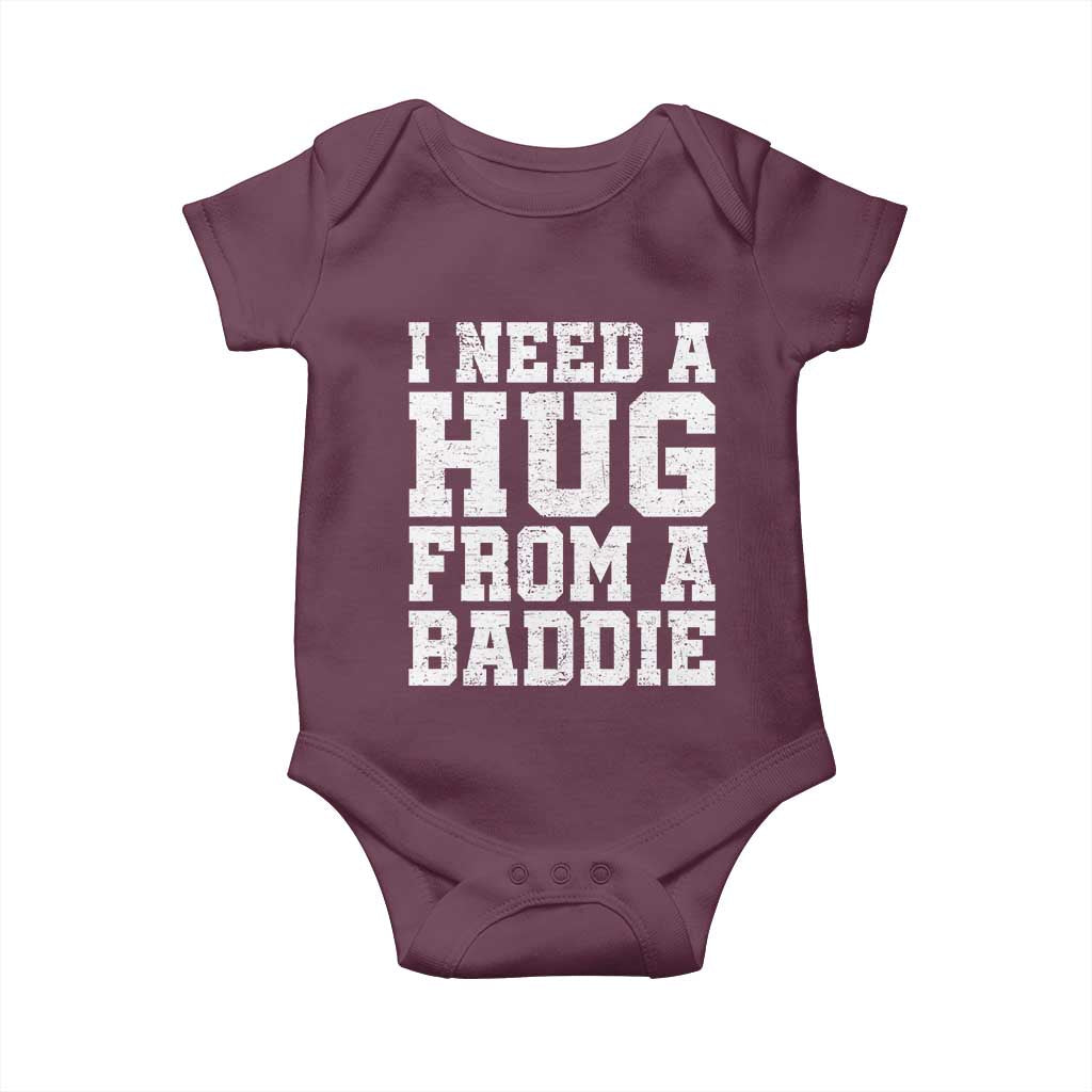 I Need A Hug From A Baddie Baby Onesie Funny Saying Quote TS10 Maroon Print Your Wear