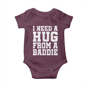 I Need A Hug From A Baddie Baby Onesie Funny Saying Quote TS10 Maroon Print Your Wear