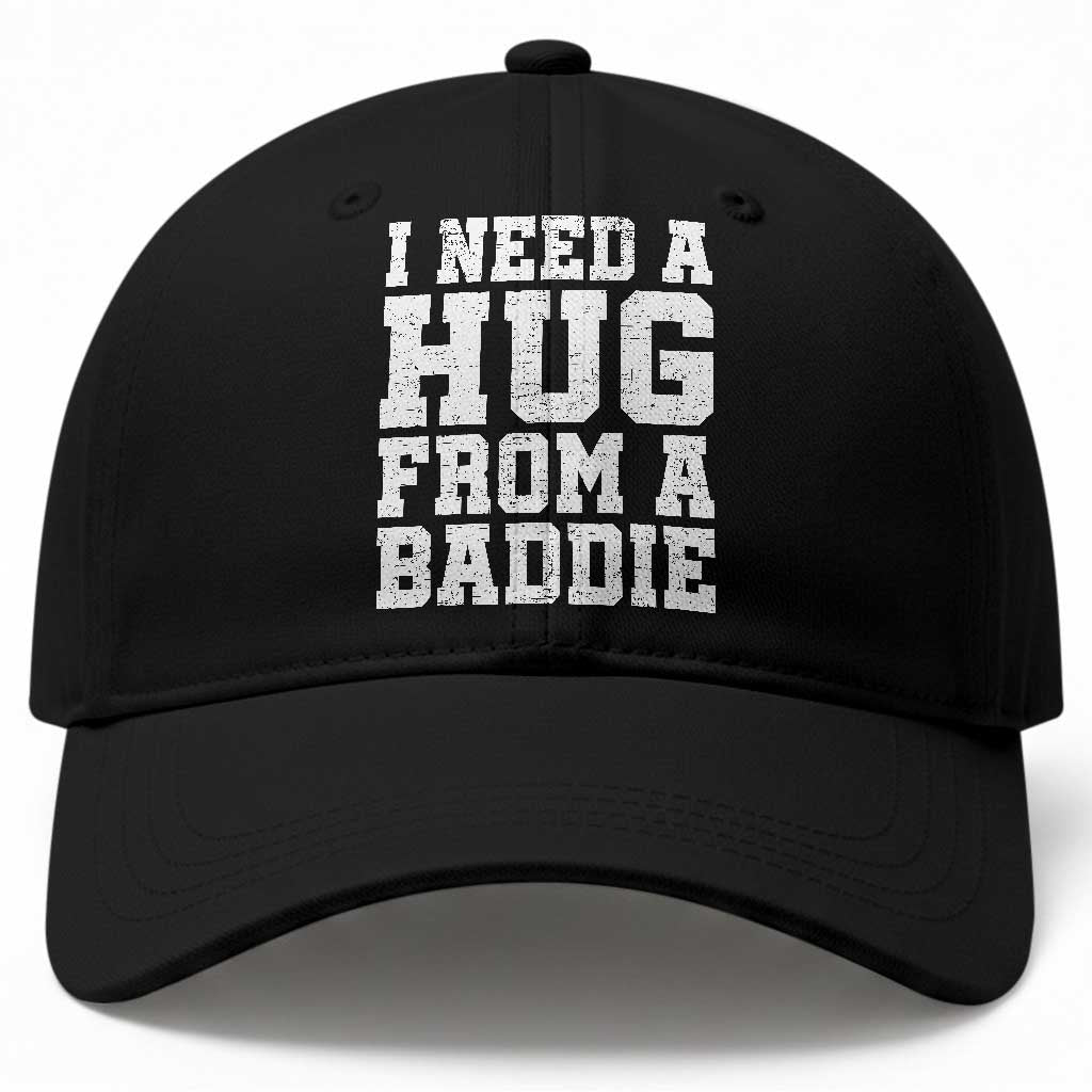 I Need A Hug From A Baddie Baseball Cap Funny Saying Quote TS10 Print Your Wear