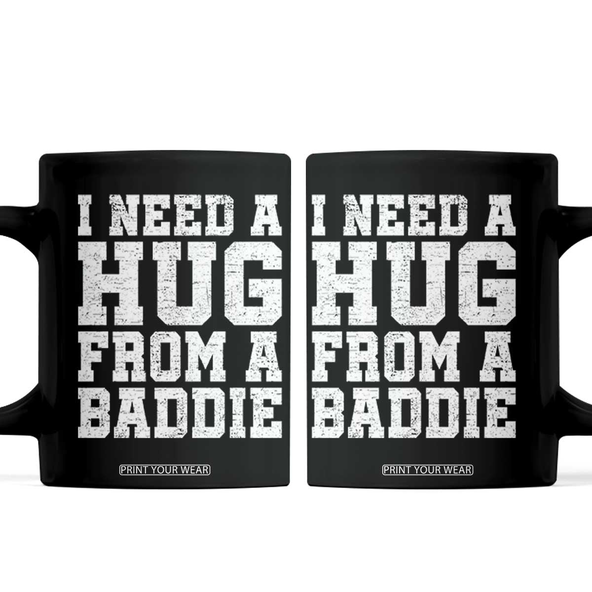 I Need A Hug From A Baddie Coffee Mug Funny Saying Quote TS10 Black Print Your Wear