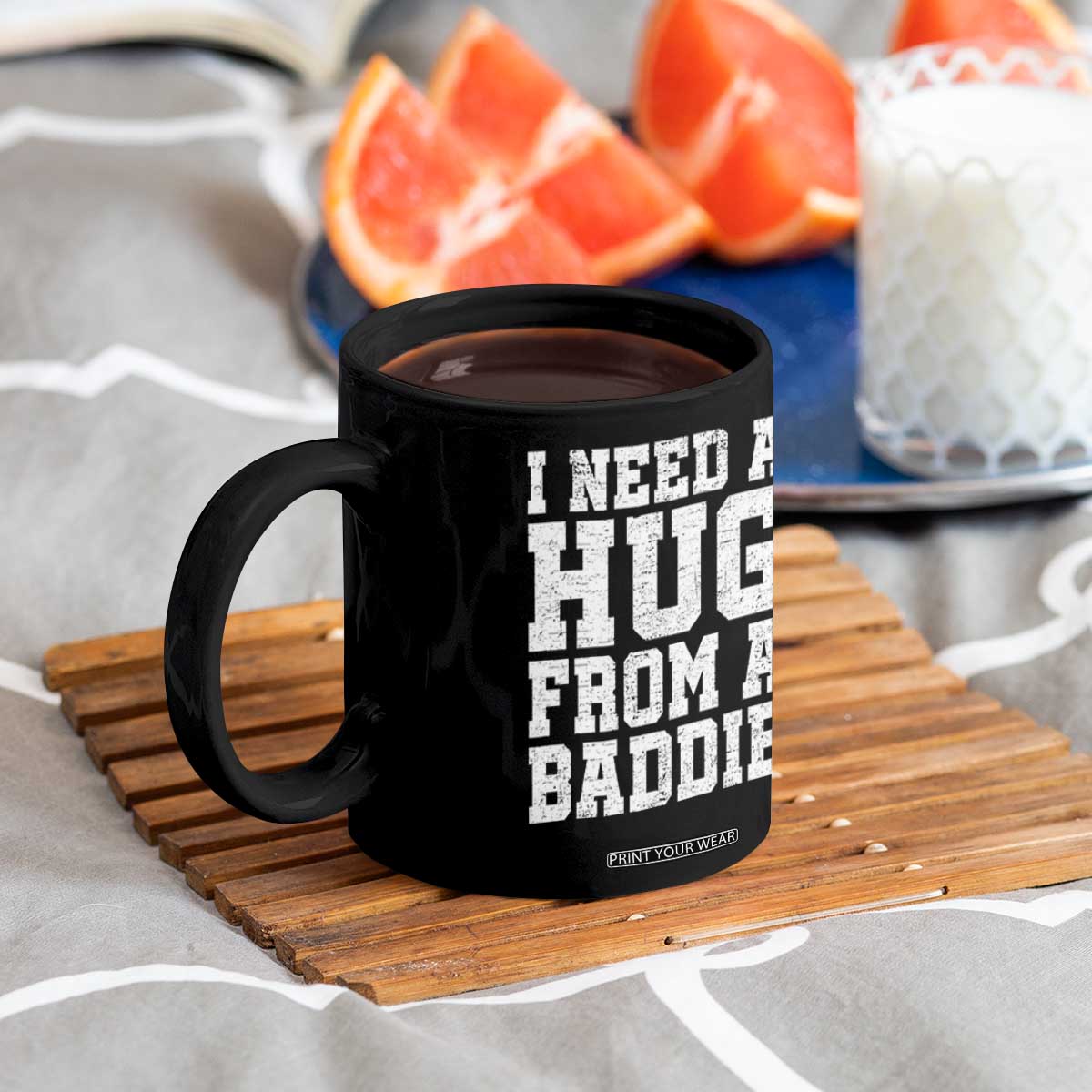 I Need A Hug From A Baddie Coffee Mug Funny Saying Quote TS10 Print Your Wear