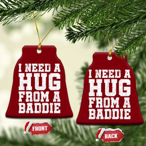 I Need A Hug From A Baddie Ceramic Ornament Funny Saying Quote TS10 Print Your Wear