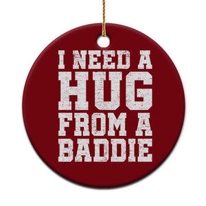 I Need A Hug From A Baddie Ceramic Ornament Funny Saying Quote TS10 1pc Red Print Your Wear