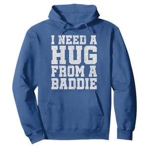 I Need A Hug From A Baddie Hoodie - Funny Saying Quote Pullover Sweatshirt TS10 Royal Blue Print Your Wear