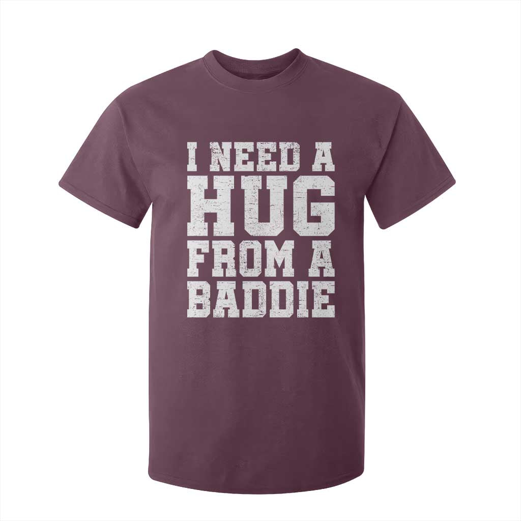 I Need A Hug From A Baddie T Shirt For Kid Funny Saying Quote TS10 Maroon Print Your Wear