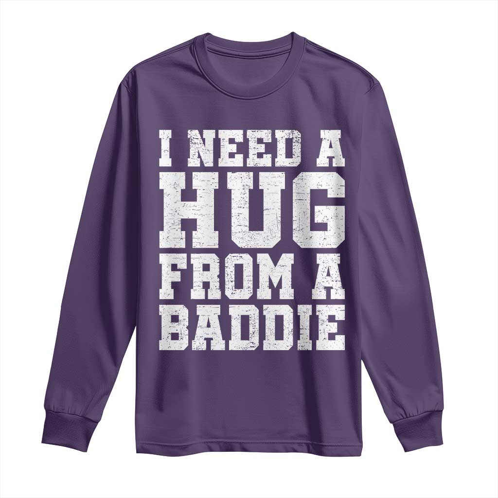 I Need A Hug From A Baddie Long Sleeve Shirt Funny Saying Quote TS10 Purple Print Your Wear