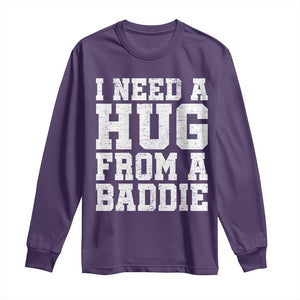 I Need A Hug From A Baddie Long Sleeve Shirt Funny Saying Quote TS10 Purple Print Your Wear