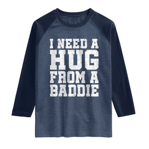 I Need A Hug From A Baddie Raglan Shirt Funny Saying Quote TS10 Heather Denim Navy Print Your Wear