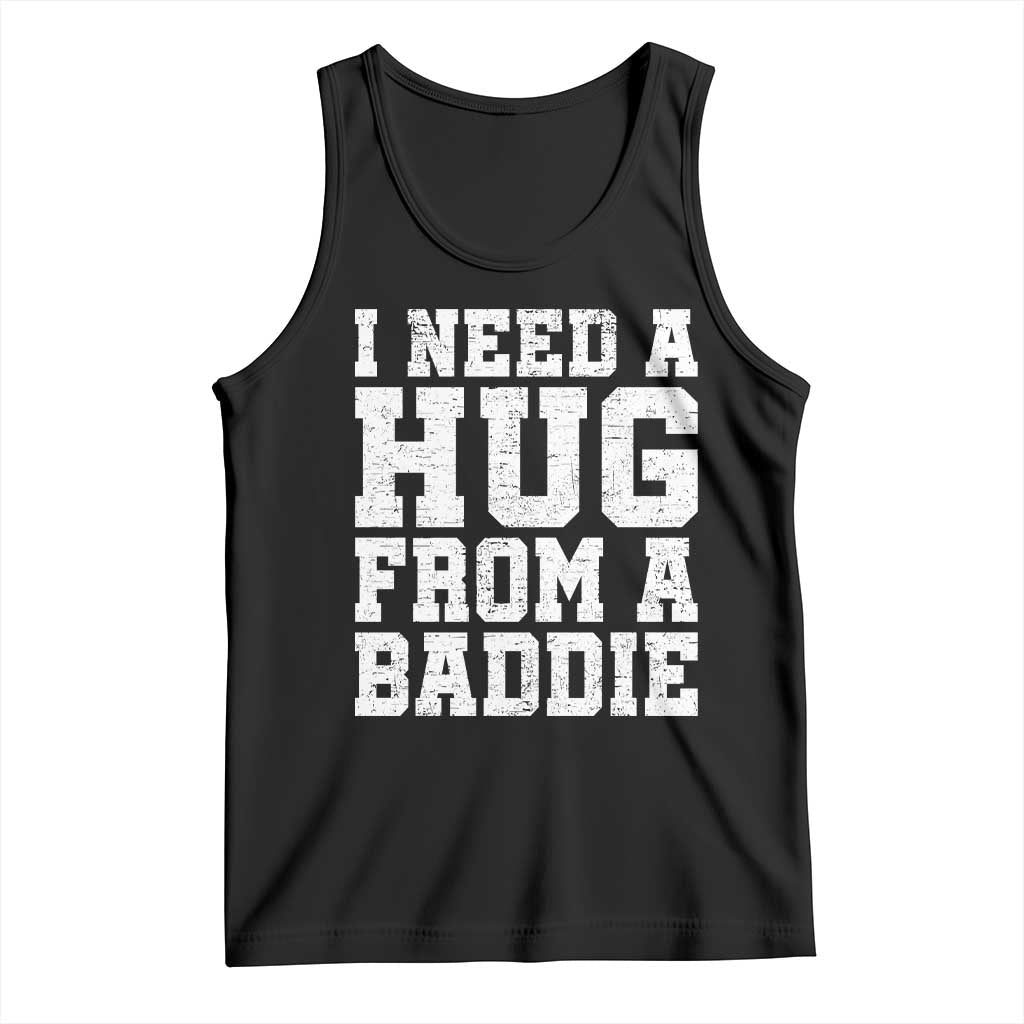 I Need A Hug From A Baddie Tank Top Funny Saying Quote TS10 Black Print Your Wear