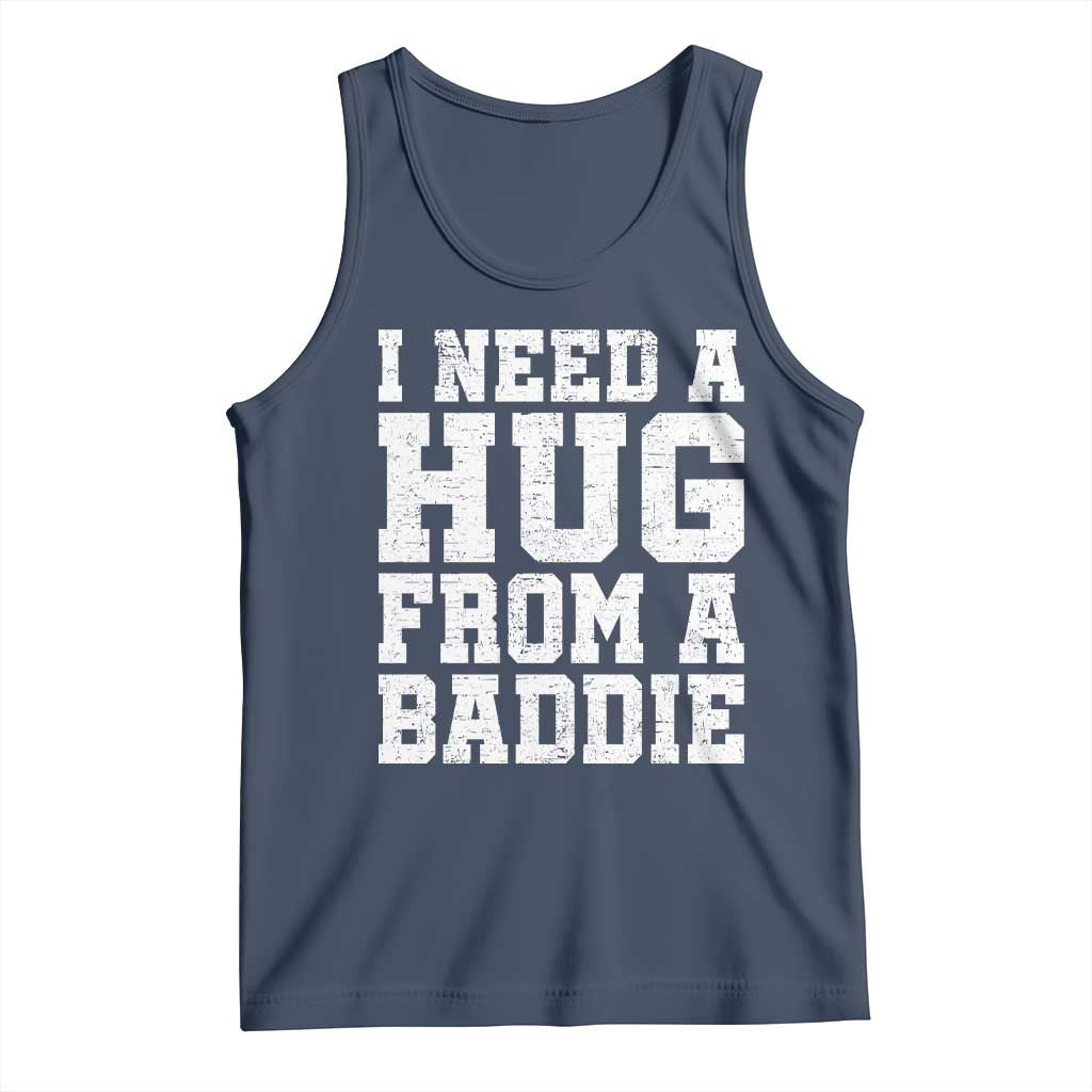 I Need A Hug From A Baddie Tank Top Funny Saying Quote TS10 Navy Print Your Wear