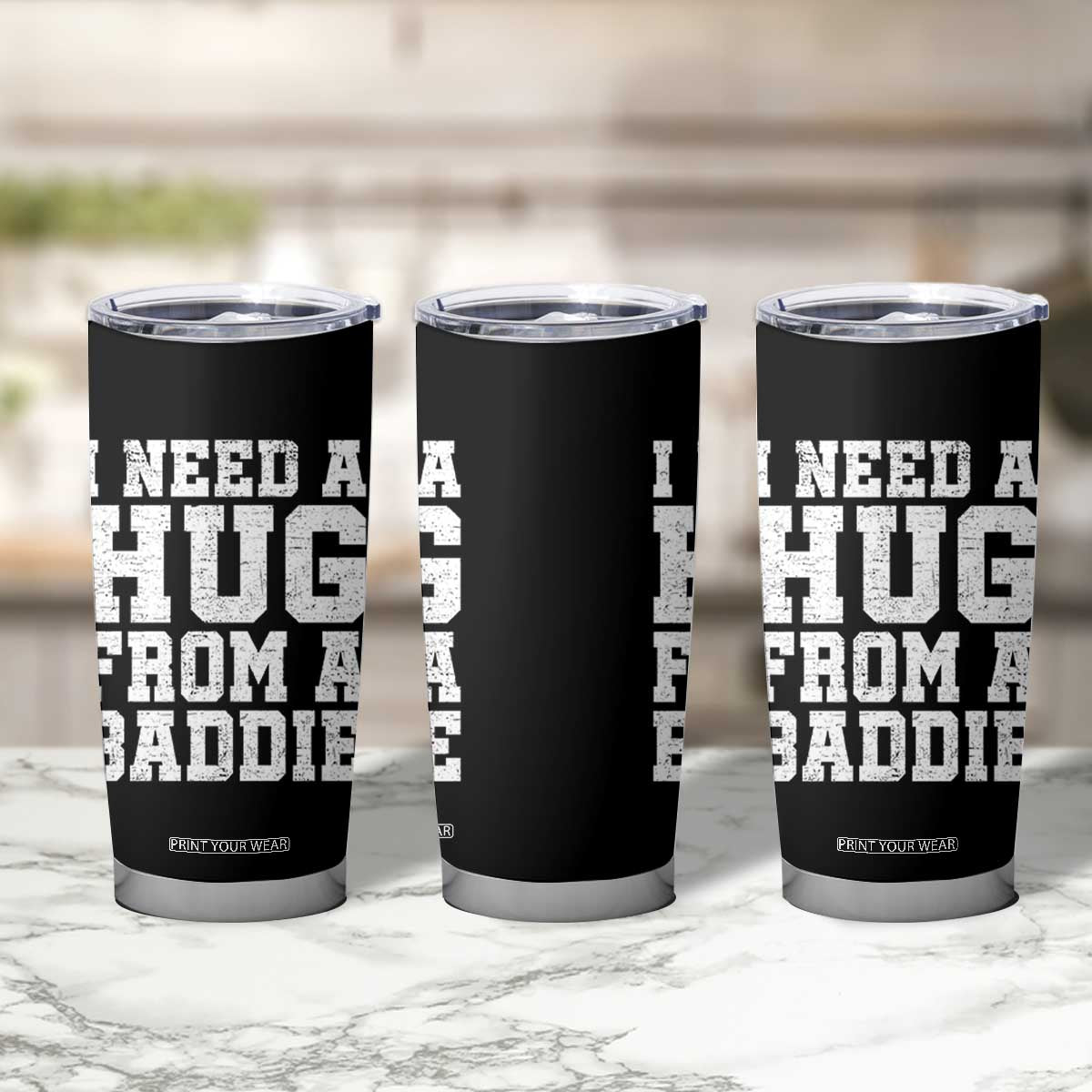 I Need A Hug From A Baddie Tumbler Cup Funny Saying Quote TS10 Print Your Wear