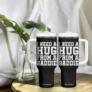 I Need A Hug From A Baddie Tumbler With Handle Funny Saying Quote TS10 Print Your Wear