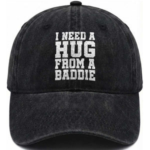I Need A Hug From A Baddie Washed Cotton Baseball Cap Funny Saying Quote TS10 Print Your Wear