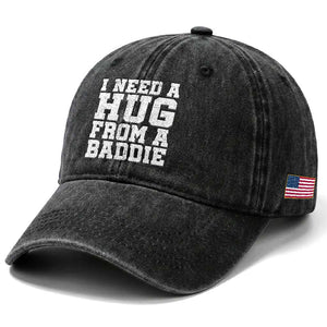 I Need A Hug From A Baddie Washed Cotton Baseball Cap Funny Saying Quote TS10 Print Your Wear